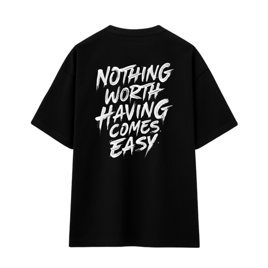 Nothing Worth Having Tee - OVERSIZED TEE