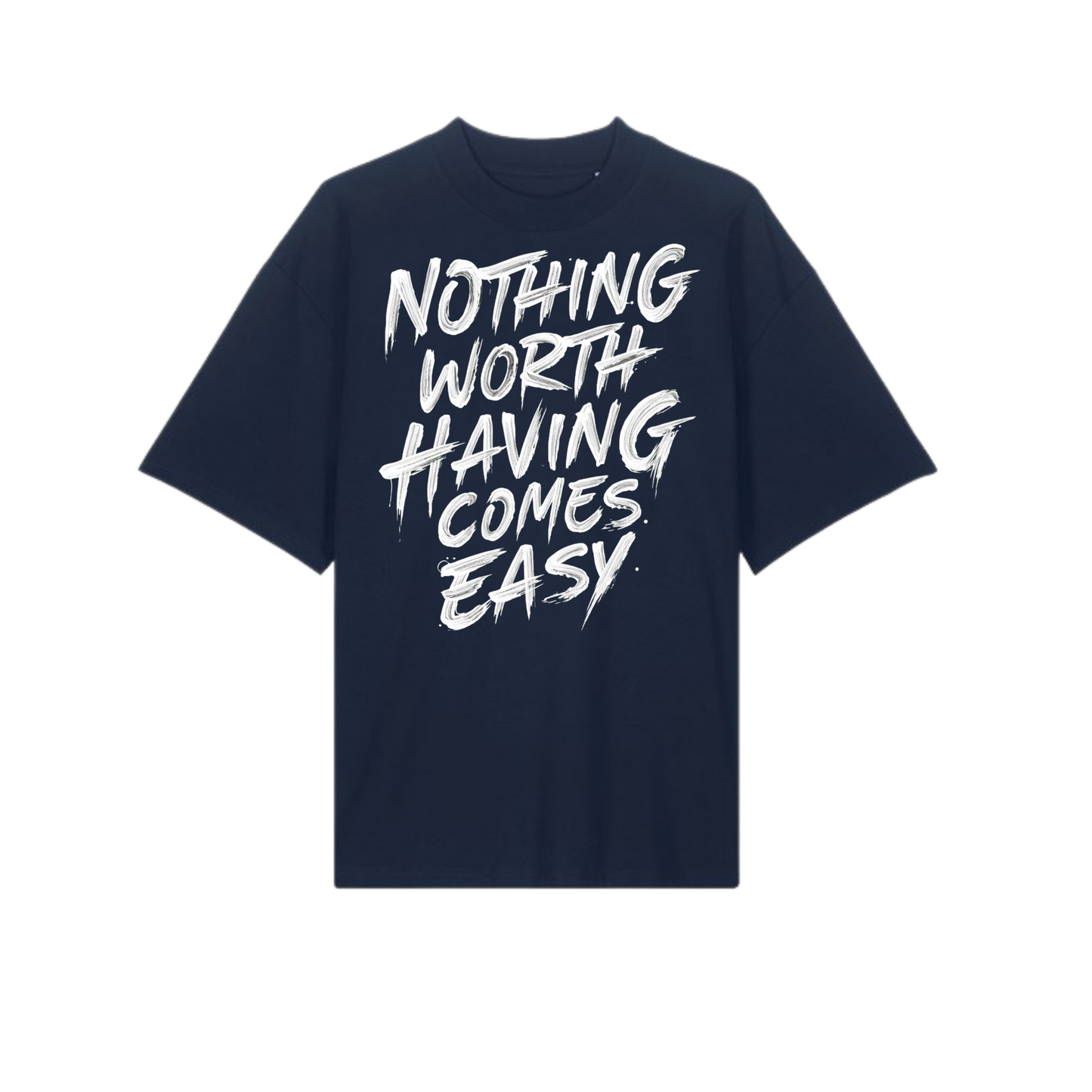 Nothing Worth Having Tee - OVERSIZED TEE