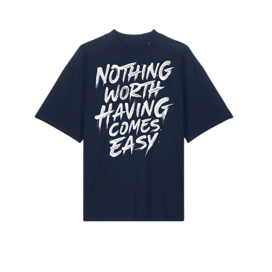 Nothing Worth Having Tee - OVERSIZED TEE